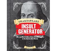 Shakespeare Insult Generator : Mix and Match More Than 150,000 Insults in the Bard's Own Words