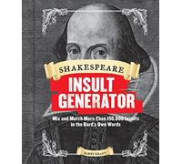 Shakespeare Insult Generator: Mix and Match More Than 150,000 Insults in the Bard's Own Words
