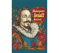Shakespeare Insult Notebook: Wide ruled with Over 50 Hilarious Insults, Zingers and Quotes from Some of Shakespeare’s Greatest Plays