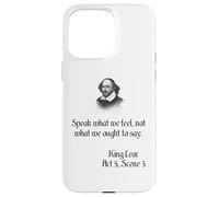 Shakespeare King Lear Play Quote - Speak What We Feel... Case for iPhone 15 Pro Max