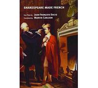 Shakespeare Made French: Three Tragedies by Jean-François Ducis