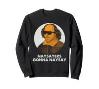 Shakespeare Naysayers Gonna Naysay Bard Humor Quote Sweatshirt