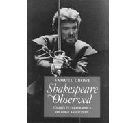 Shakespeare Observed : Studies in Performance on Stage and Screen