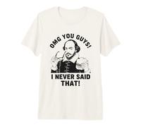 Shakespeare OMG I Never Said That Funny Premium T-Shirt