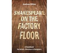 Shakespeare on the Factory Floor: A Handbook for Actors, Directors and Designers