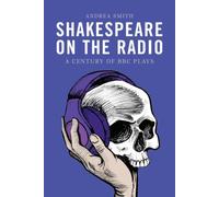 Shakespeare on the Radio : A Century of BBC Plays