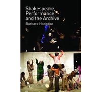 Shakespeare, Performance and the Archive
