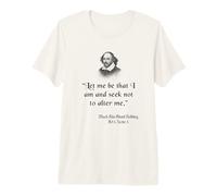Shakespeare Quote, Let Me Be As I Am, Much ADO About Nothing Premium T-Shirt