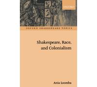 Shakespeare, Race, And Colonialism (Oxford Shakespeare Topics)