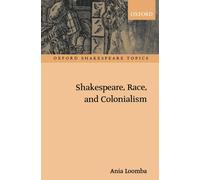 Shakespeare, Race, and Colonialism (Oxford Shakespeare Topics) the New