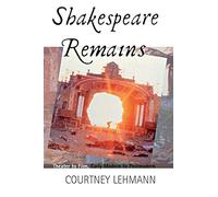 Shakespeare Remains: Theater to Film, Early Modern to Postmodern