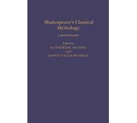 Shakespeare’s Classical Mythology: A Dictionary (Arden Shakespeare Dictionaries)