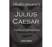 Shakespeare’s 'Julius Caesar': A Critical Introduction