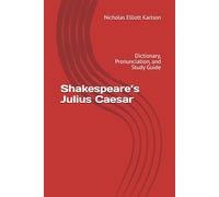 Shakespeare’s Julius Caesar: Dictionary, Pronunciation, and Study Guide (NEKpress.ca Shakespeare Companion Guides)