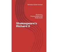 Shakespeare’s Richard II: Dictionary, Pronunciation, and Study Guide (NEKpress.ca Shakespeare Companion Guides)