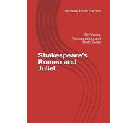 Shakespeare’s Romeo and Juliet: Dictionary, Pronunciation, and Study Guide (NEKpress.ca Shakespeare Companion Guides)