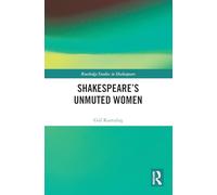 Shakespeare’s Unmuted Women (Routledge Studies in Shakespeare)