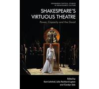 Shakespeare'S Virtuous Theatre: Power, Capacity and the Good (Edinburgh Critical Studies in Renaissance Culture)