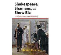 Shakespeare, Shamans, and Show Biz: An Impolite Guide to Theater History