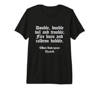 Shakespeare Shirt Double Double Toil and Trouble Quote Premium T-Shirt