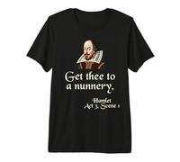 Shakespeare Shirt Quote: Get Thee to A Nunnery, Hamlet Premium T-Shirt