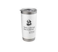 Shakespeare Shirt Quote Twelfth Night, Better A Witty Fool Stainless Steel Insulated Tumbler