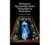 Shakespeare, Spectatorship and the Technologies of Performance