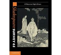 Shakespeare Survey 65: A Midsummer Night's Dream (Shakespeare Survey, Series Number 65)