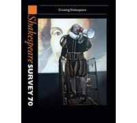 Shakespeare Survey 70: Creating Shakespeare (Shakespeare Survey, Series Number 70)