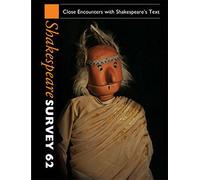 Shakespeare Survey: Volume 62, Close Encounters with Shakespeare's Text: Series Number 62