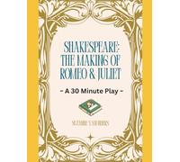 Shakespeare: The Making of Romeo and Juliet