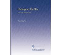 Shakespeare the Man: An Essay by Walter Bagehot.