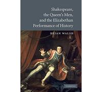 Shakespeare, the Queen's Men, and the Elizabethan Performance of History