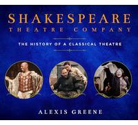 Shakespeare Theatre Company: The History of a Classical Theatre