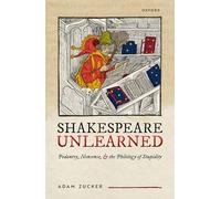 Shakespeare Unlearned - Pedantry, Nonsense, and the Philology of Stupidity - Oxford University Press