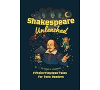 Shakespeare Unleashed: Fifteen Timeless Tales for Teen Readers