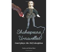 Shakespeare Unravelled Court plays: the 1623 deception by Michael Black (2016-03-31)