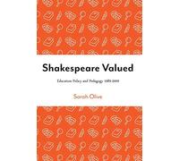 Shakespeare Valued: Education Policy and Pedagogy (Intellect Books - Theatre in Education): Education Policy and Pedagogy 1989-2009