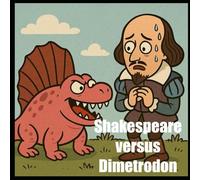 Shakespeare versus Dimetrodon (History versus Dinosaur)