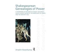 Shakespearean Genealogies of Power: A Whispering of Nothing in Hamlet, Richard II, Julius Caesar, Macbeth, The Merchant of Venice, and The Winter's Tale (Discourses of Law) by Anselm Haverkamp (2010-11-21)