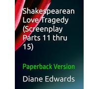 Shakespearean Love Tragedy (Screenplay Parts 11 thru 15): Paperback Version: 18