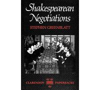 Shakespearean Negotiations: The Circulation of Social Energy in Renaissance England (Clarendon Paperbacks)