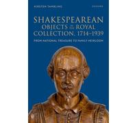 Shakespearean Objects in the Royal Collection, 1714-1939 : From National Treasure to Family Heirloom