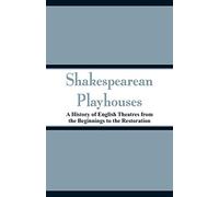 Shakespearean Playhouses: A History of English Theatres from the Beginnings to the Restoration