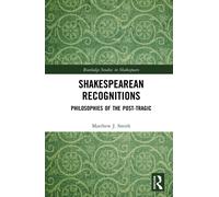 Shakespearean Recognitions : Philosophies of the Post-Tragic