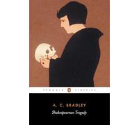 Shakespearean Tragedy: Lectures on Hamlet, Othello, King Lear and Macbeth (New Penguin Shakespeare Library)