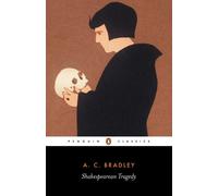 Shakespearean Tragedy: Lectures on Hamlet, Othello, King Lear and Macbeth