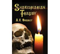 Shakespearean Tragedy: Lectures on Hamlet, Othello, King Lear, Macbeth