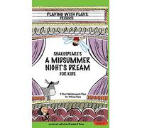 Shakespeare's A Midsummer Night's Dream for Kids: 3 Short Melodramatic Plays for 3 Group Sizes: 1 (Playing with Plays)