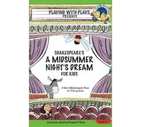 Shakespeare's A Midsummer Night's Dream for Kids: 3 Short Melodramatic Plays for 3 Group Sizes: Volume 1 (Playing With Plays)